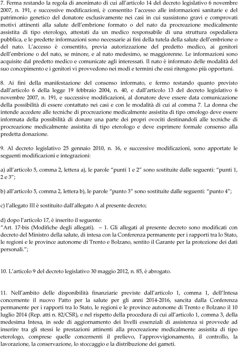 attinenti alla salute dell embrione formato o del nato da procreazione medicalmente assistita di tipo eterologo, attestati da un medico responsabile di una struttura ospedaliera pubblica, e le