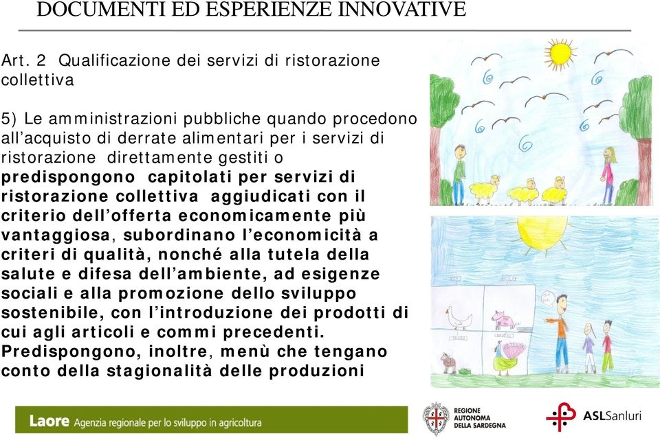 direttamente gestiti o predispongono capitolati per servizi di ristorazione collettiva aggiudicati con il criterio dell offerta economicamente più vantaggiosa, subordinano l