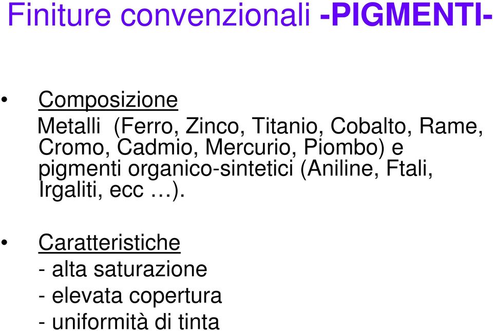 pigmenti organico-sintetici (Aniline, Ftali, Irgaliti, ecc ).