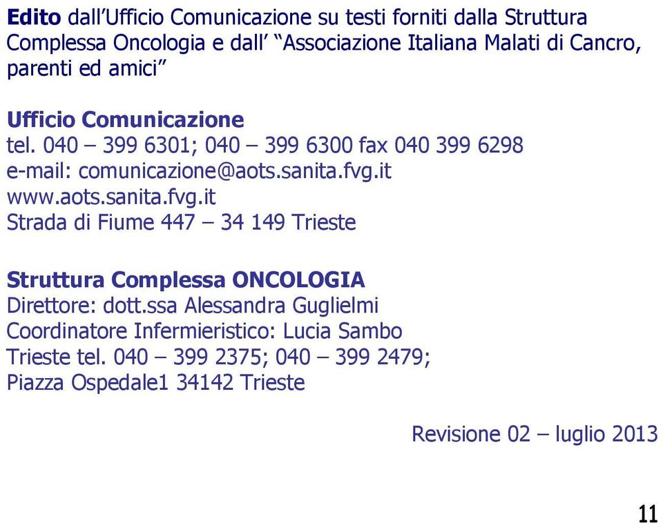 aots.sanita.fvg.it Strada di Fiume 447 34 149 Trieste Struttura Complessa ONCOLOGIA Direttore: dott.