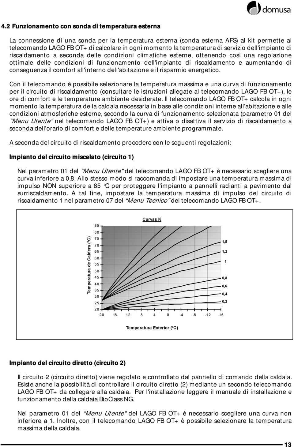 riscaldamento e aumentando di conseguenza il comfort all'interno dell'abitazione e il risparmio energetico.