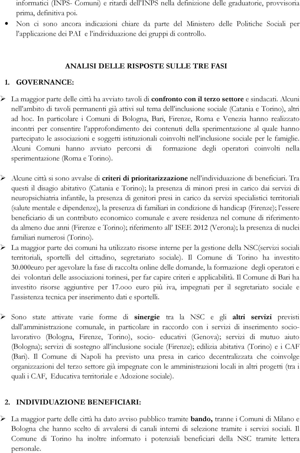 GOVERNANCE: ANALISI DELLE RISPOSTE SULLE TRE FASI La maggior parte delle città ha avviato tavoli di confronto con il terzo settore e sindacati.