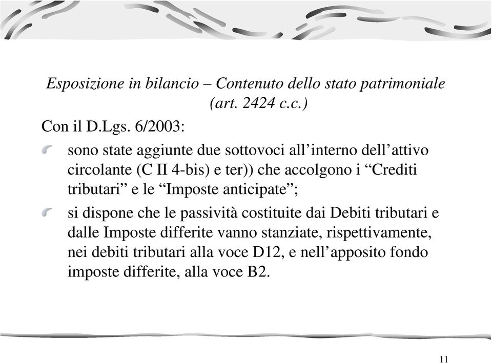 Crediti tributari e le Imposte anticipate ; si dispone che le passività costituite dai Debiti tributari e dalle