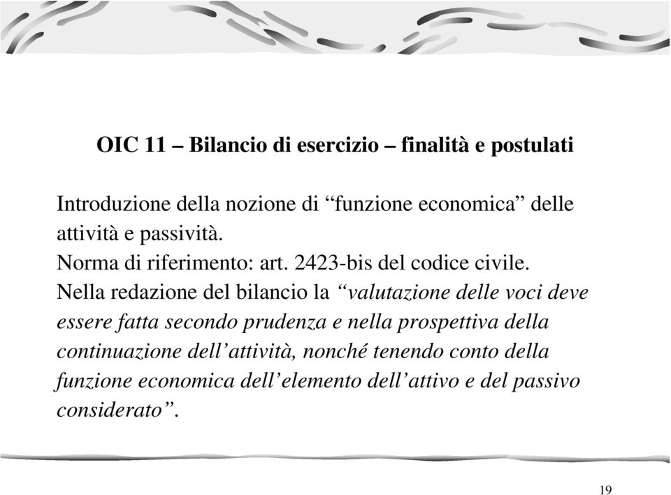 Nella redazione del bilancio la valutazione delle voci deve essere fatta secondo prudenza e nella