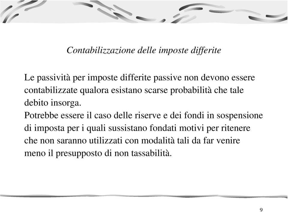 Potrebbe essere il caso delle riserve e dei fondi in sospensione di imposta per i quali sussistano