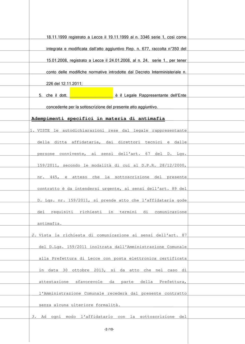 è il Legale Rappresentante dell Ente concedente per la sottoscrizione del presente atto aggiuntivo. Adempimenti specifici in materia di antimafia 1.