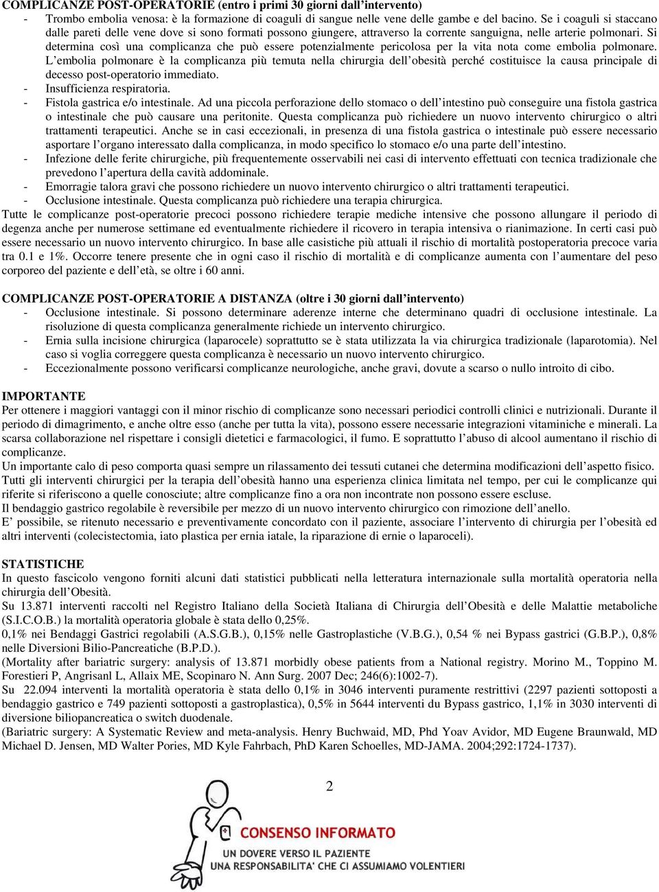 Si determina così una complicanza che può essere potenzialmente pericolosa per la vita nota come embolia polmonare.