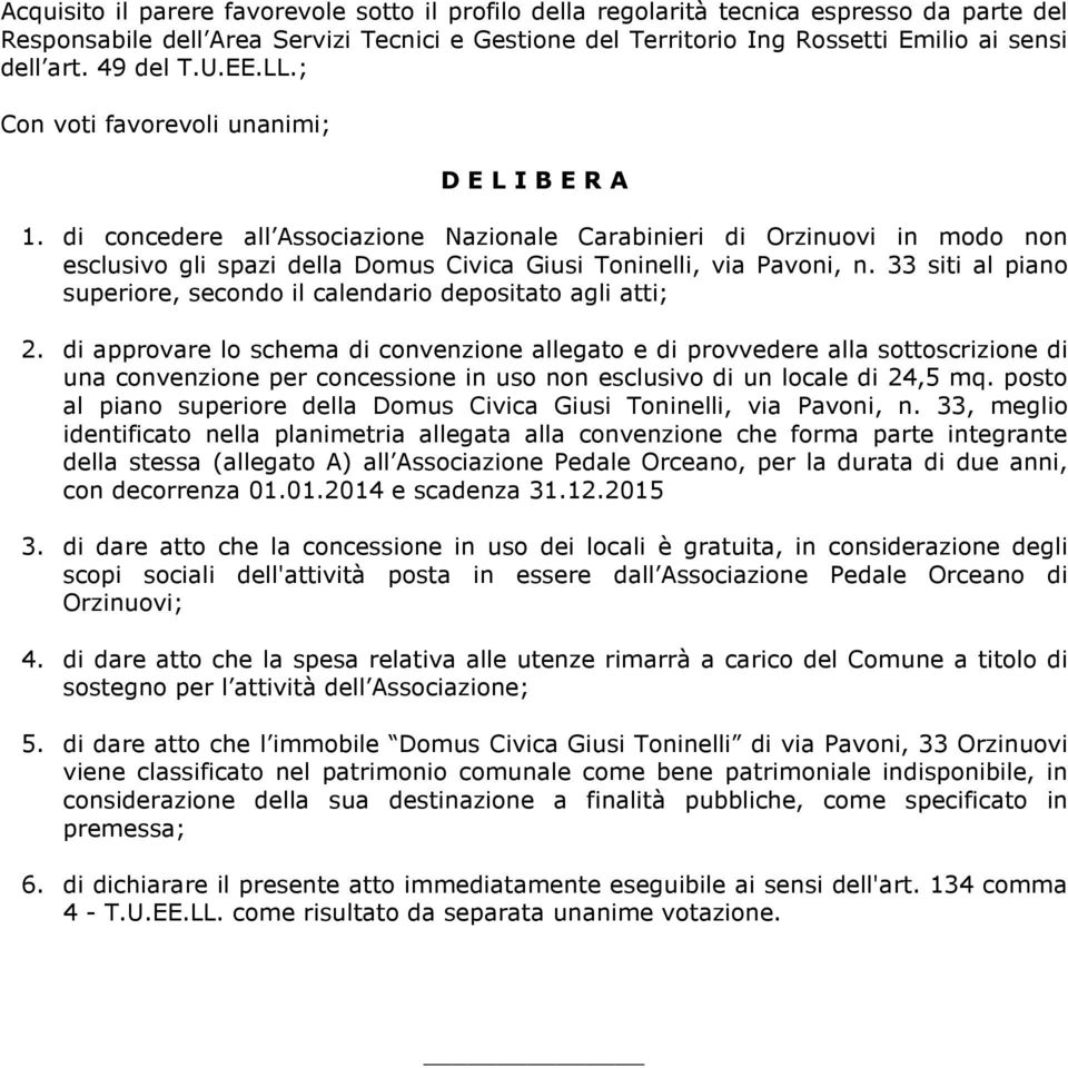 di concedere all Associazione Nazionale Carabinieri di Orzinuovi in modo non esclusivo gli spazi della Domus Civica Giusi Toninelli, via Pavoni, n.