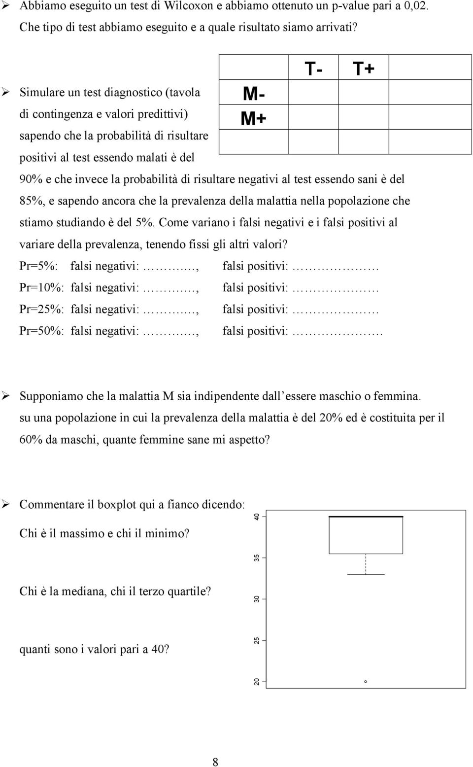 negativi al test essendo sani è del 85%, e sapendo ancora che la prevalenza della malattia nella popolazione che stiamo studiando è del 5%.