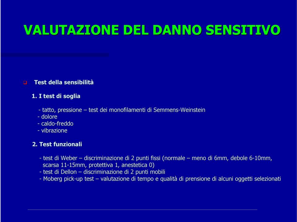 Test funzionali - test di Weber discriminazione di 2 punti fissi (normale meno di 6mm, debole 6-10mm, 6 scarsa 11-15mm,