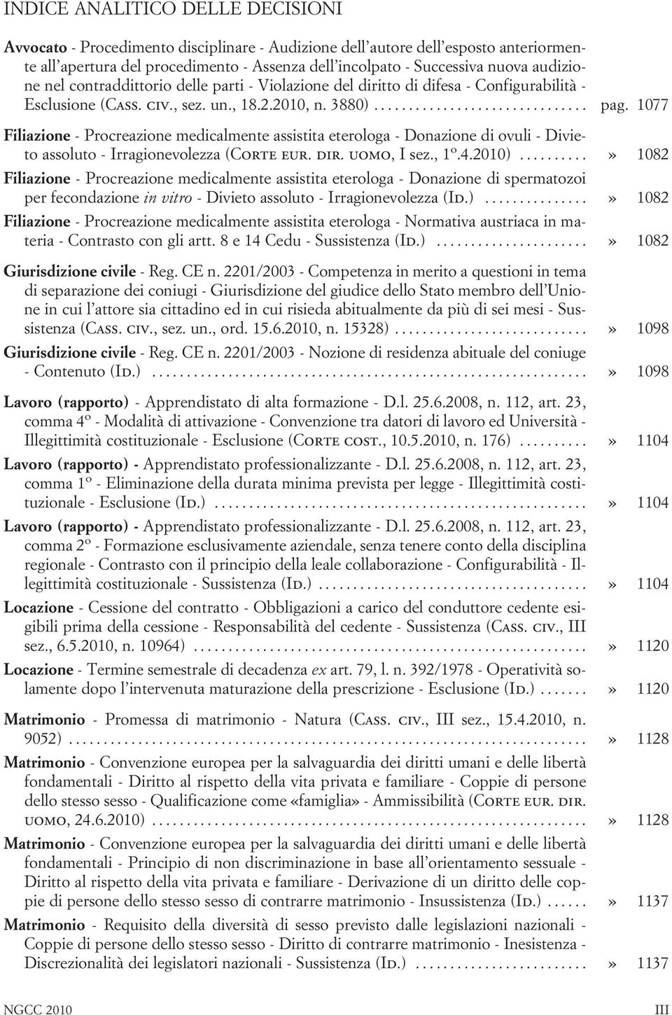 1077 Filiazione - Procreazione medicalmente assistita eterologa - Donazione di ovuli - Divieto assoluto - Irragionevolezza (Corte eur. dir. uomo, I sez., 1 o.4.2010).