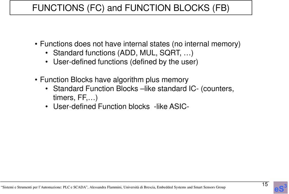 (defined by the user) Function Blocks have algorithm plus memory Standard Function