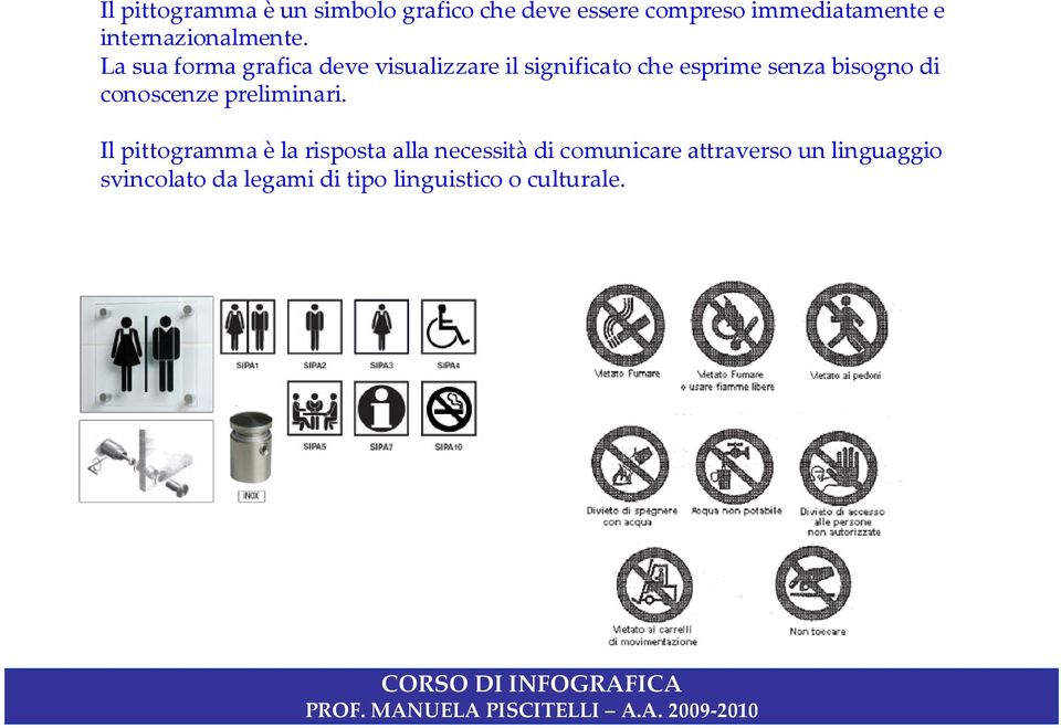 La sua forma grafica deve visualizzare il significato che esprime senza bisogno di