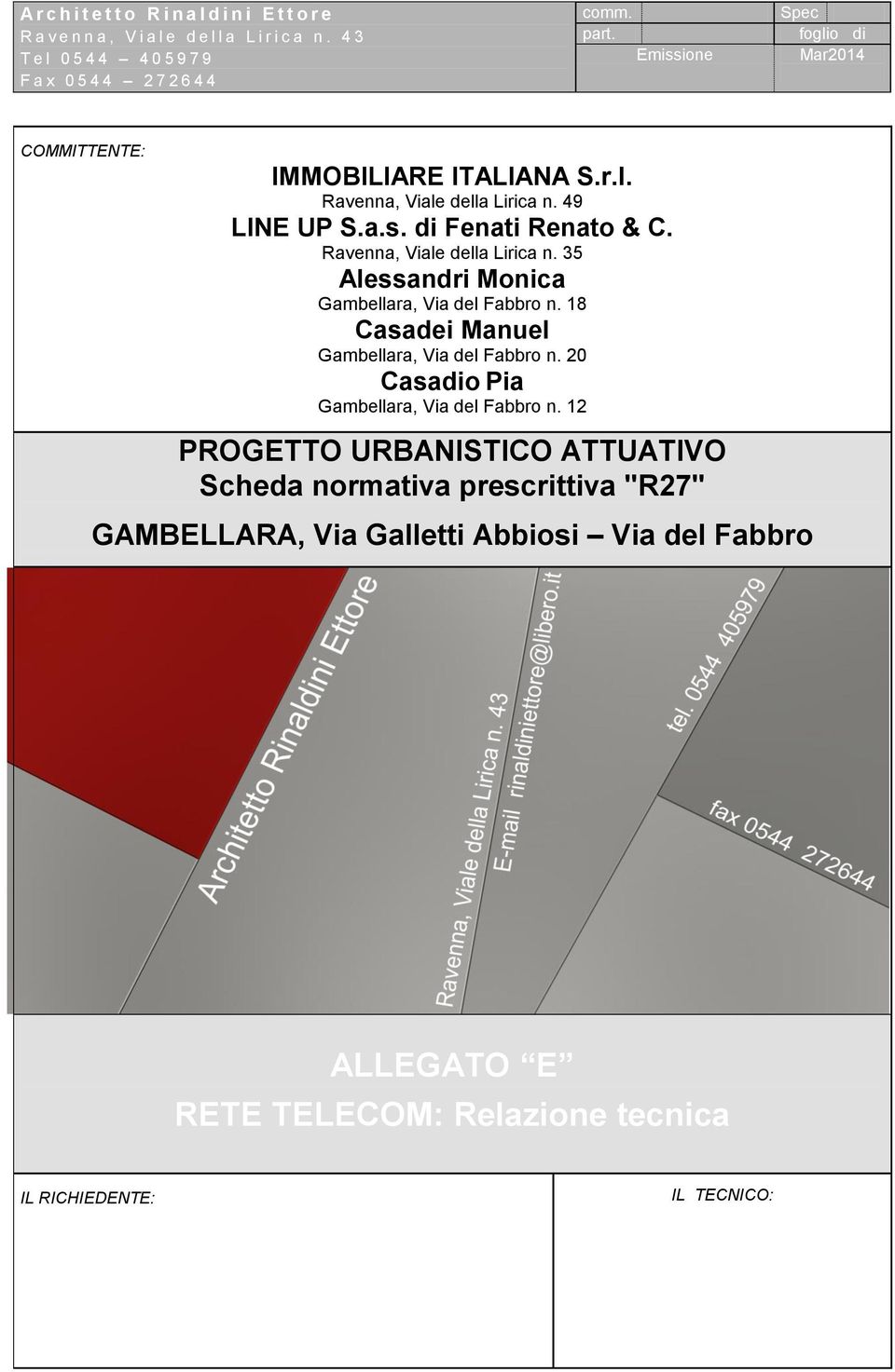 Ravenna, Viale della Lirica n. 35 Alessandri Monica Gambellara, Via del Fabbro n. 18 Casadei Manuel Gambellara, Via del Fabbro n.