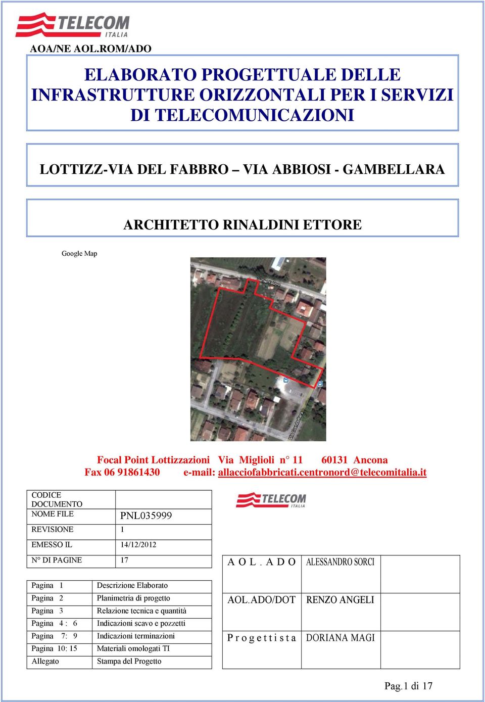 Focal Point Lottizzazioni Via Miglioli n 11 60131 Ancona Fax 06 91861430 e-mail: allacciofabbricati.centronord@telecomitalia.