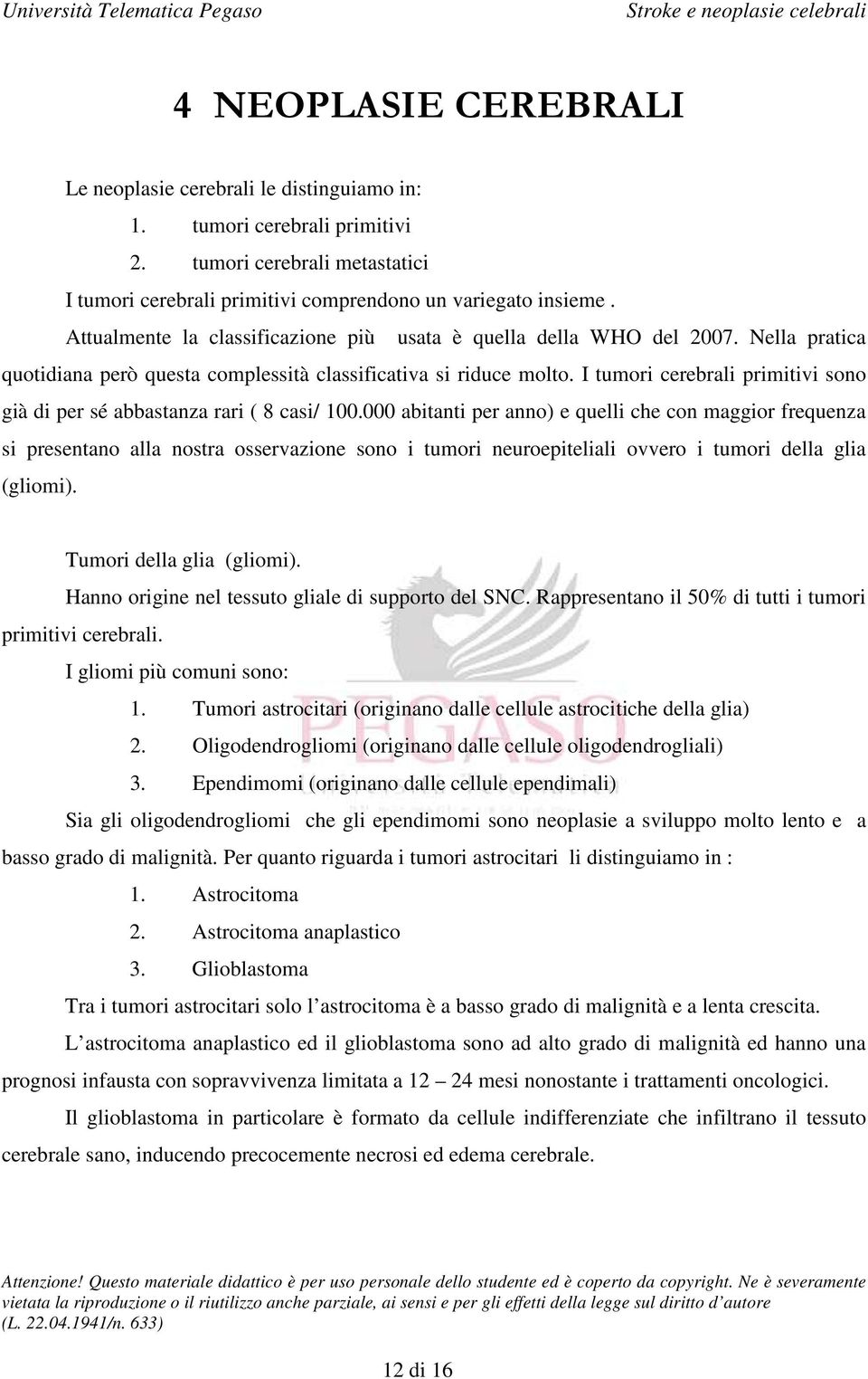 I tumori cerebrali primitivi sono già di per sé abbastanza rari ( 8 casi/ 100.