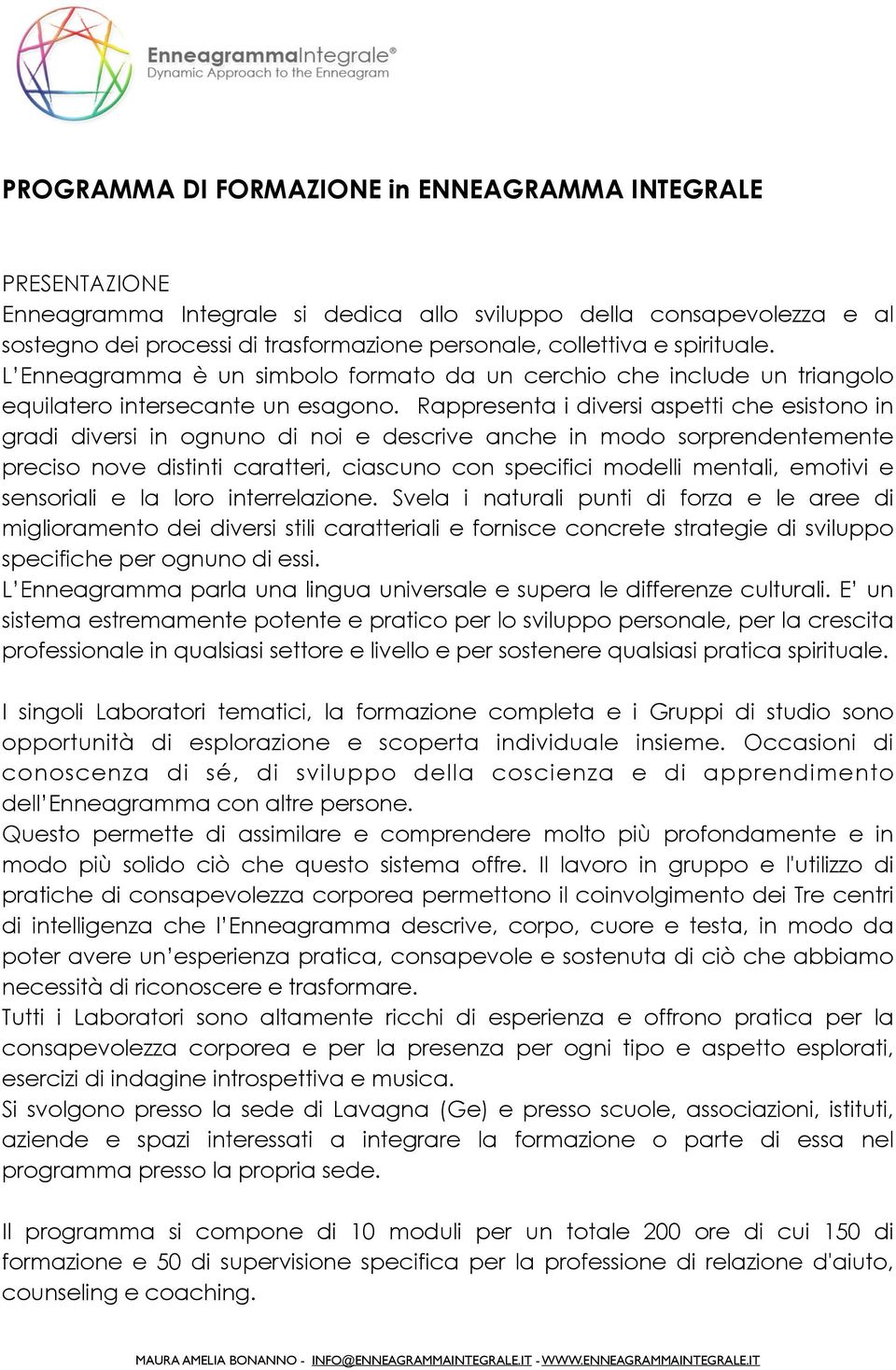 Rappresenta i diversi aspetti che esistono in gradi diversi in ognuno di noi e descrive anche in modo sorprendentemente preciso nove distinti caratteri, ciascuno con specifici modelli mentali,