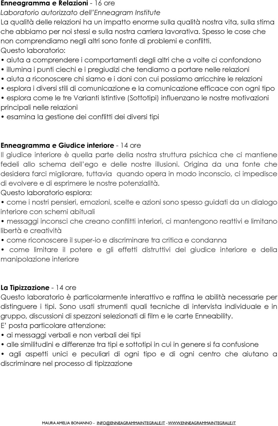 Questo laboratorio: aiuta a comprendere i comportamenti degli altri che a volte ci confondono illumina i punti ciechi e i pregiudizi che tendiamo a portare nelle relazioni aiuta a riconoscere chi