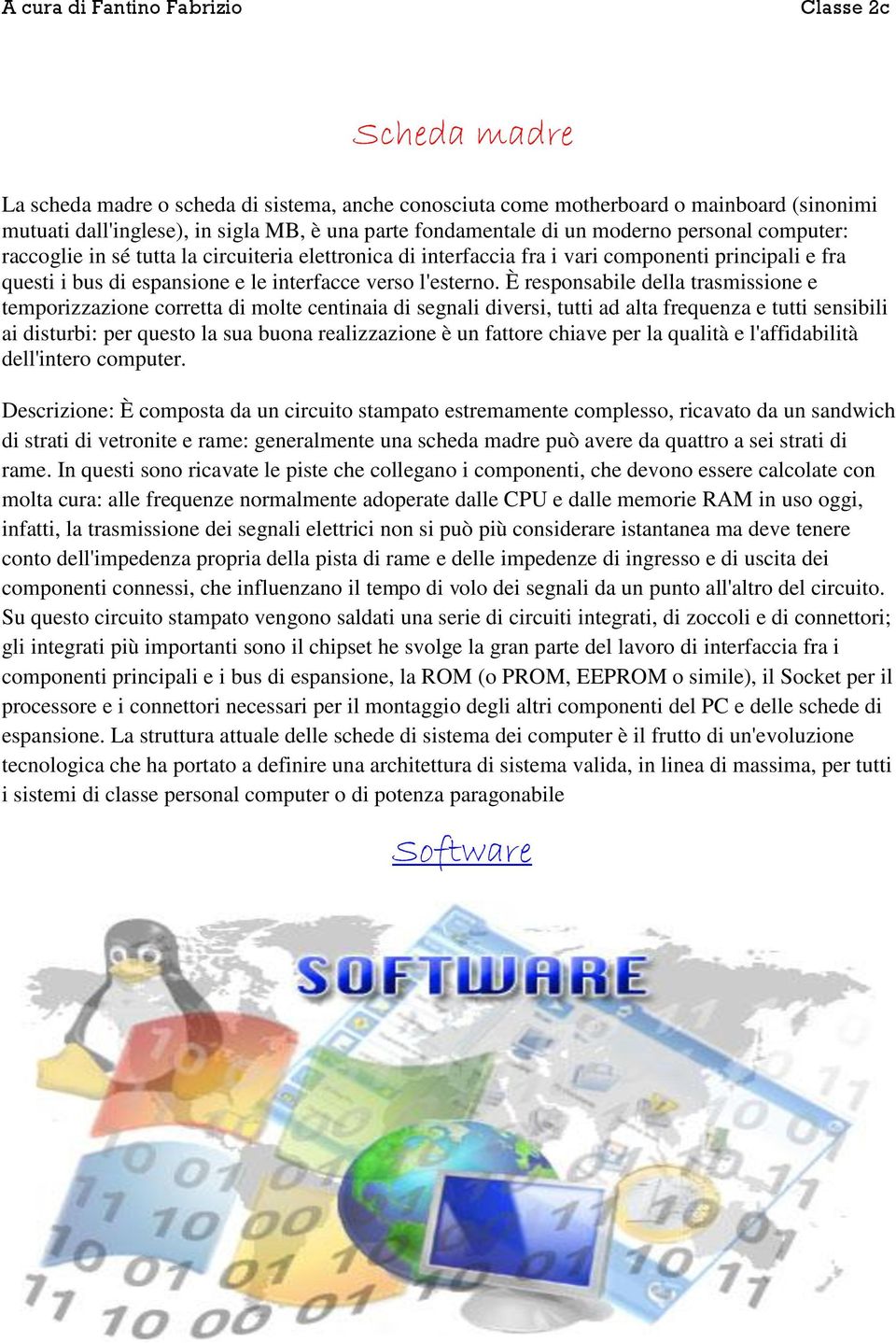 È responsabile della trasmissione e temporizzazione corretta di molte centinaia di segnali diversi, tutti ad alta frequenza e tutti sensibili ai disturbi: per questo la sua buona realizzazione è un