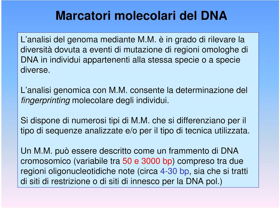 Un M.M. può essere descritto come un frammento di DNA cromosomico (variabile tra 50 e 3000 bp) compreso tra due regioni oligonucleotidiche note (circa 4-30 bp, sia che si