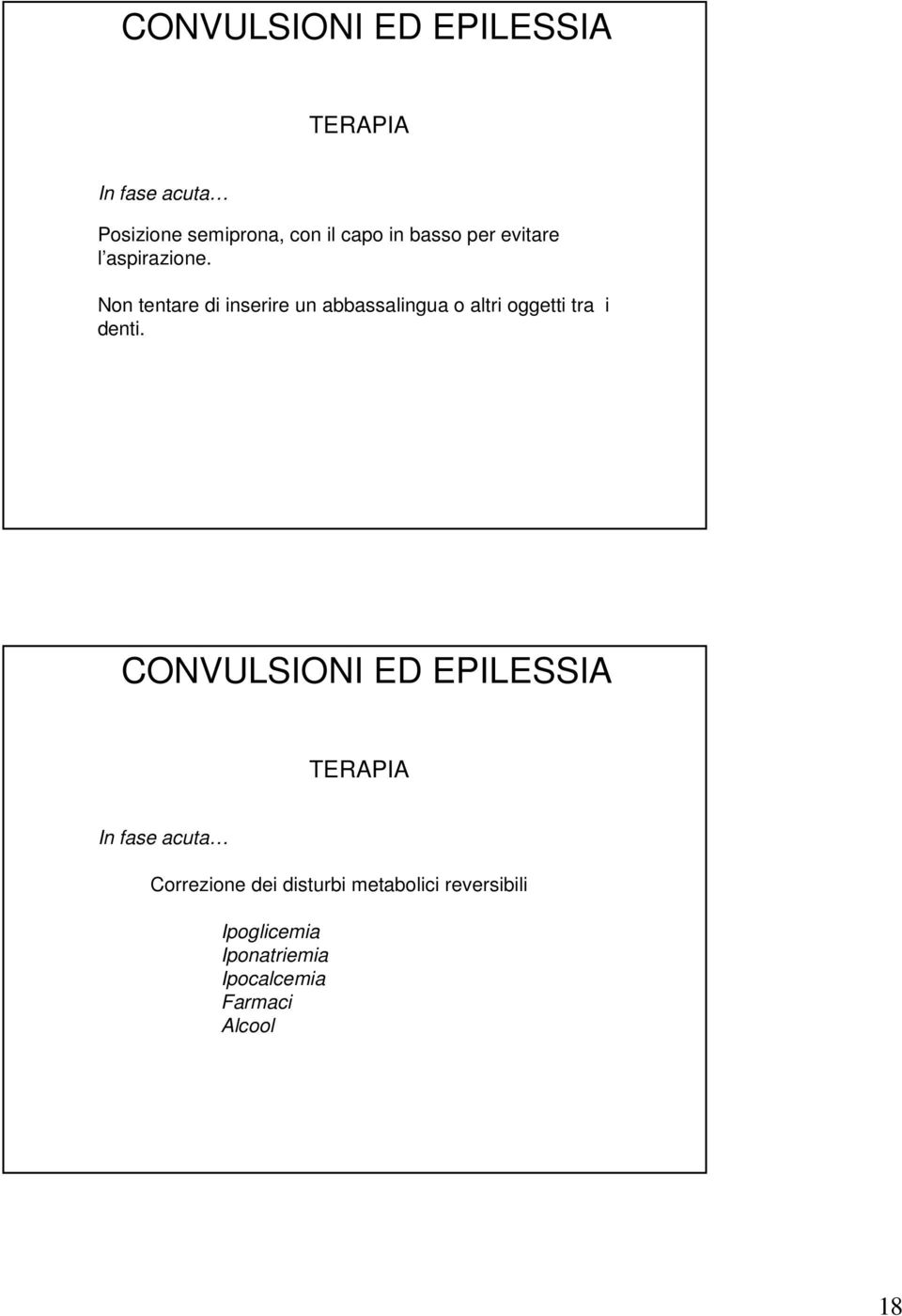 Non tentare di inserire un abbassalingua o altri oggetti tra i denti.