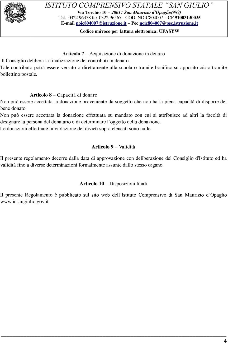 Articolo 8 Capacità di donare Non può essere accettata la donazione proveniente da soggetto che non ha la piena capacità di disporre del bene donato.