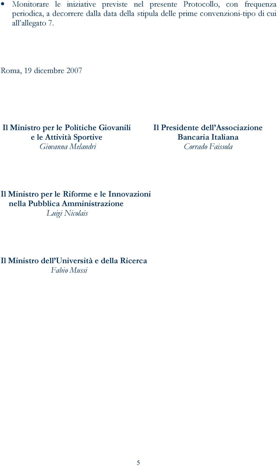 Roma, 19 dicembre 2007 Il Ministro per le Politiche Giovanili e le Attività Sportive Giovanna Melandri Il Presidente dell