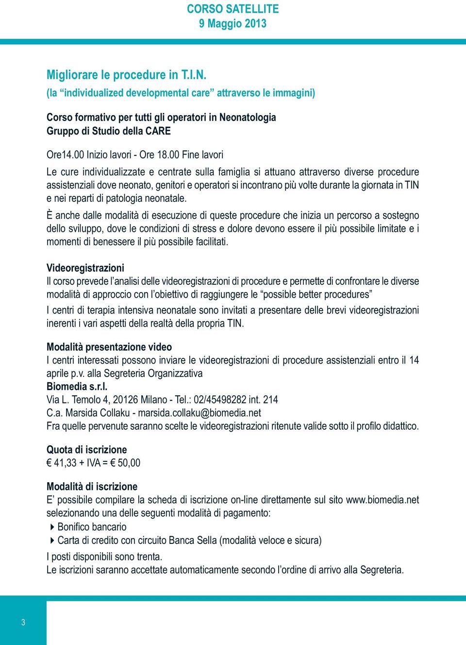 00 Fine lavori Le cure individualizzate e centrate sulla famiglia si attuano attraverso diverse procedure assistenziali dove neonato, genitori e operatori si incontrano più volte durante la giornata