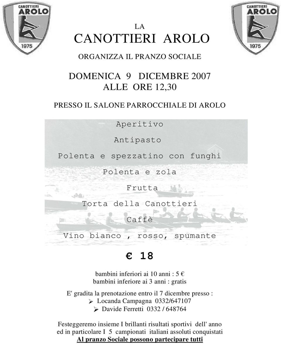 bambini inferiore ai 3 anni : gratis E' gradita la prenotazione entro il 7 dicembre presso : Locanda Campagna 0332/647107 Davide Ferretti 0332 / 648764