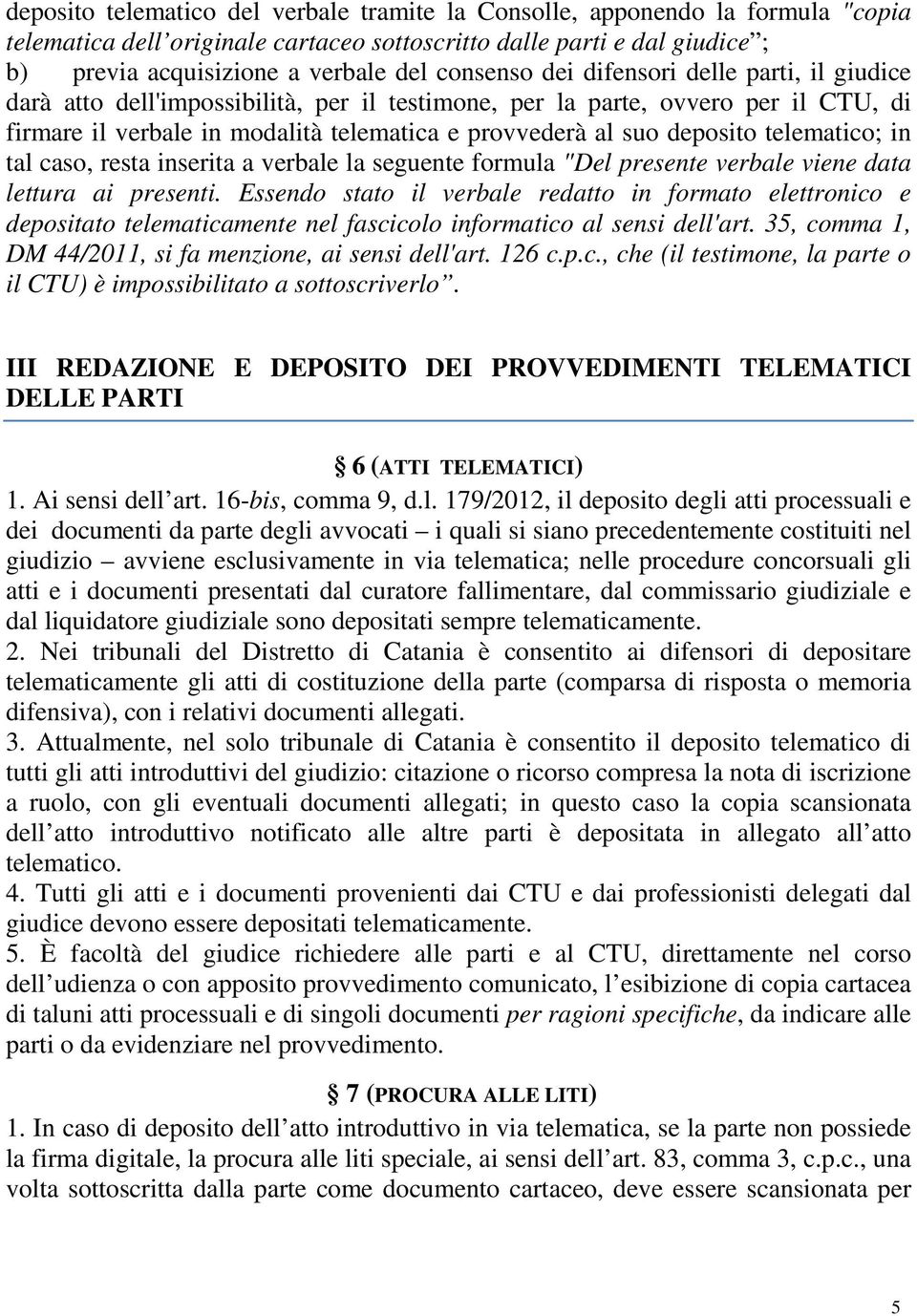 deposito telematico; in tal caso, resta inserita a verbale la seguente formula "Del presente verbale viene data lettura ai presenti.