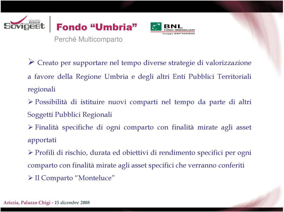 Soggetti Pubblici Regionali Finalità specifiche di ogni comparto con finalità mirate agli asset apportati Profili di rischio,