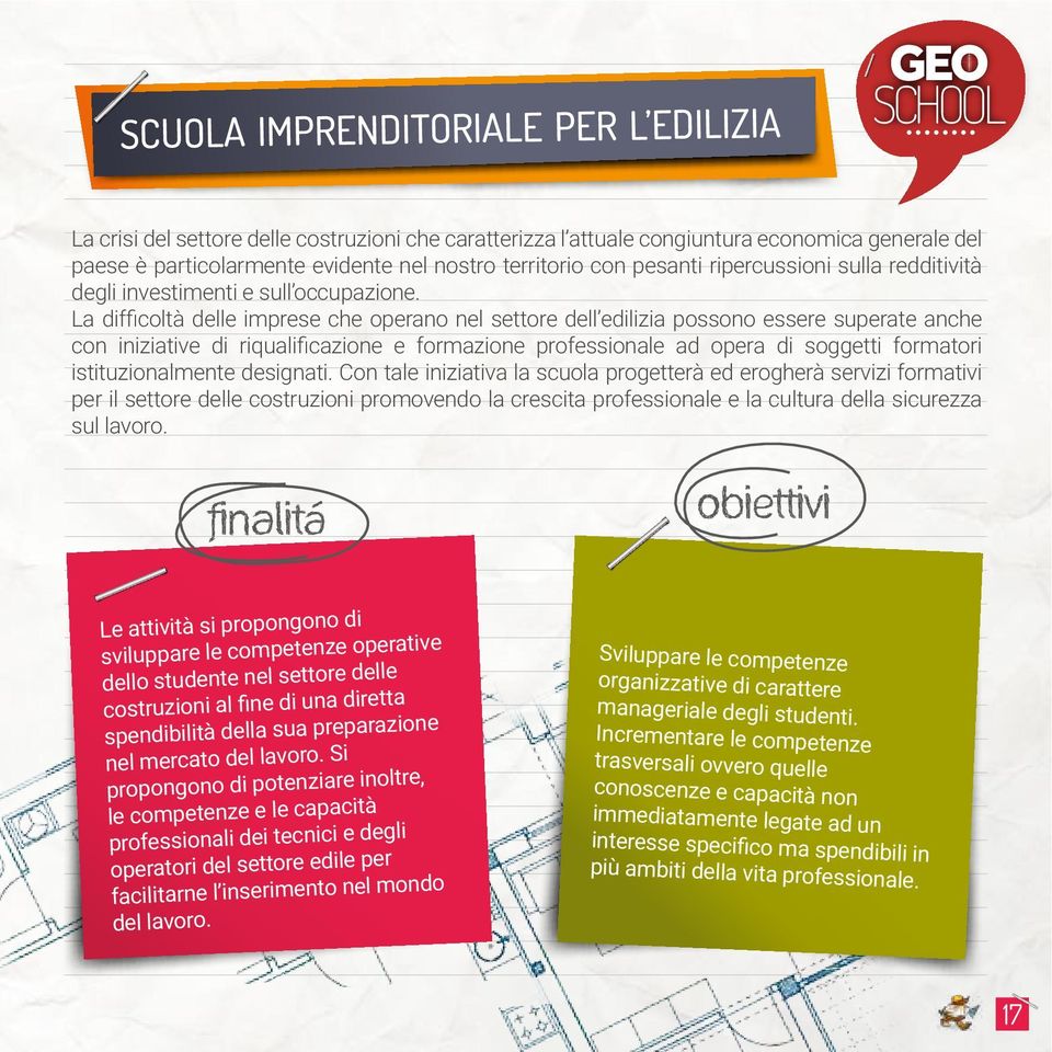 Con tale iniziativa la scuola progetterà ed erogherà servizi formativi per il settore delle costruzioni promovendo la crescita professionale e la cultura della sicurezza sul lavoro.