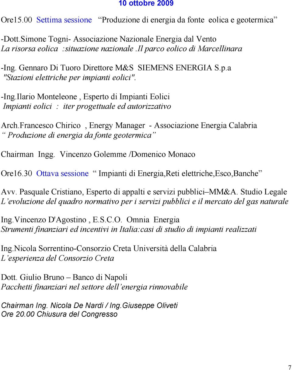 Francesco Chirico, Energy Manager - Associazione Energia Calabria Produzione di energia da fonte geotermica Chairman Ingg. Vincenzo Golemme /Domenico Monaco Ore16.