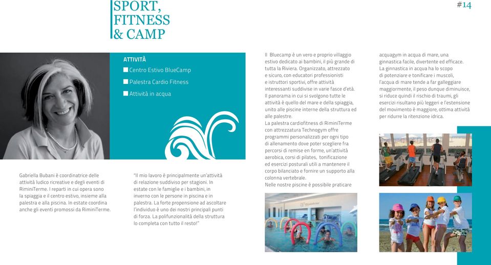 ATTIVITÀ Centro Estivo BlueCamp Palestra Cardio Fitness Attività in acqua Il mio lavoro è principalmente un attività di relazione suddiviso per stagioni.