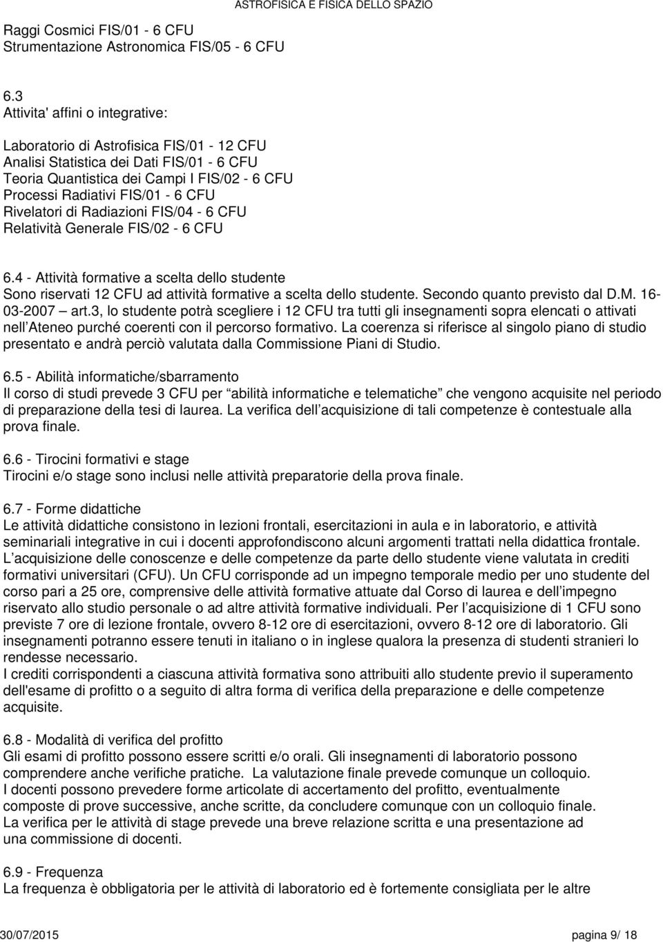 Rivelatori di Radiazioni FIS/04 - CFU Relatività Generale FIS/02 - CFU.4 - Attività formative a dello studente Sono riservati 12 CFU ad attività formative a dello studente. quanto previsto dal D.M.