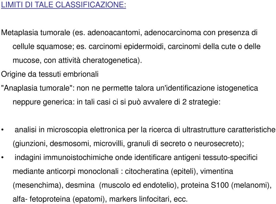 Origine da tessuti embrionali "Anaplasia tumorale": non ne permette talora un'identificazione istogenetica neppure e generica: e in tali casi cspuòa ci si avvalere aeedi 2 statege strategie: analisi