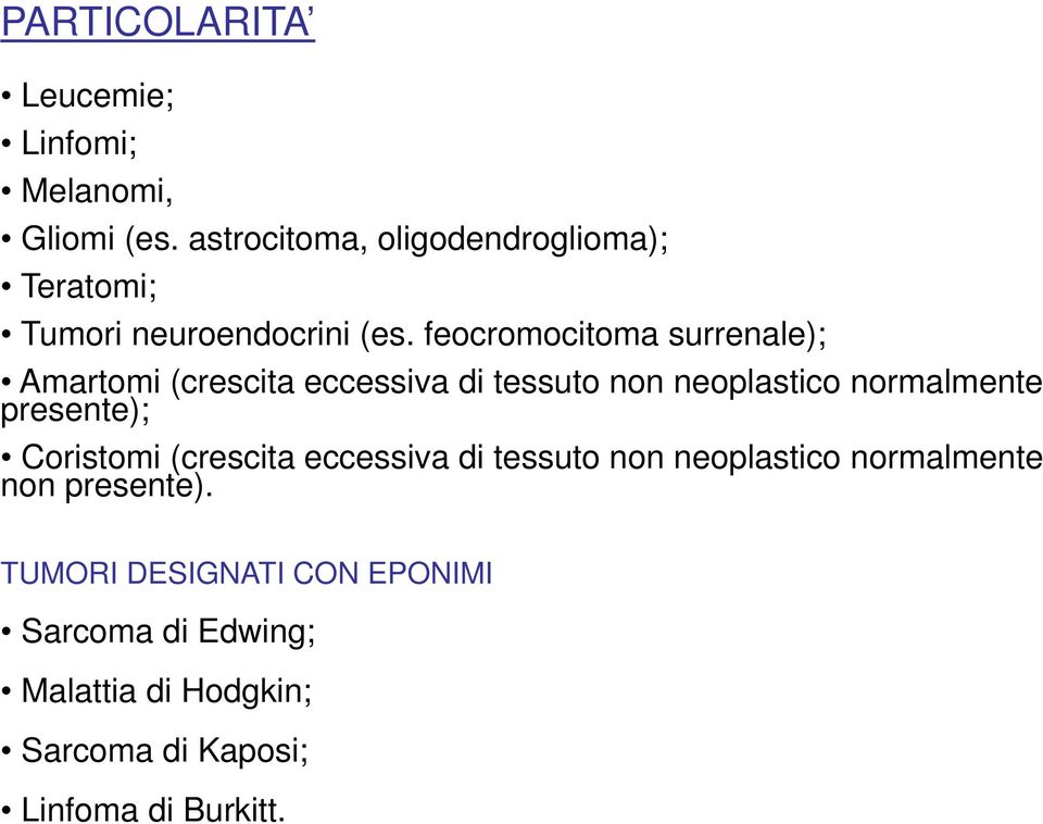 feocromocitoma surrenale); Amartomi(crescita eccessiva di tessuto non neoplastico normalmente presente);