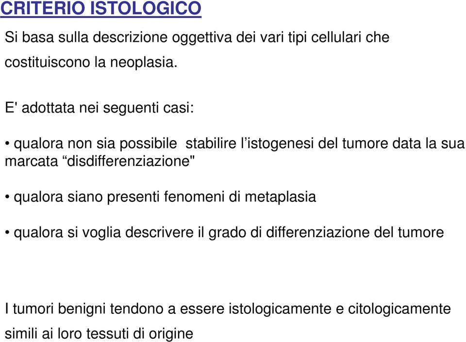 disdifferenziazione" qualora siano presenti fenomeni di metaplasia qualora si voglia descrivere il grado di