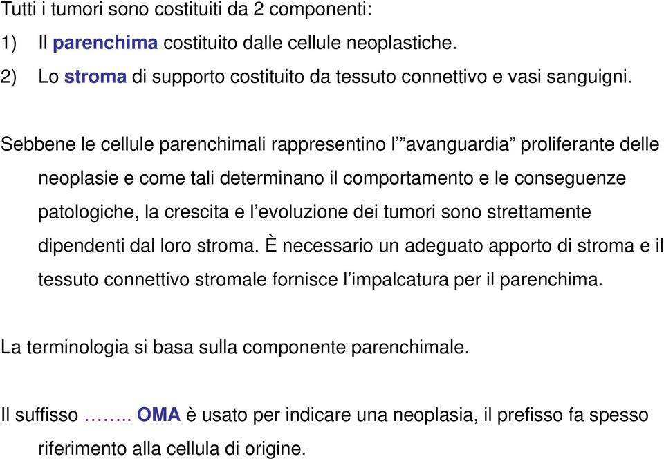 Sebbene le cellule parenchimali rappresentino l avanguardia proliferante delle neoplasie e come tali determinano il comportamento e le conseguenze patologiche, la crescita e l