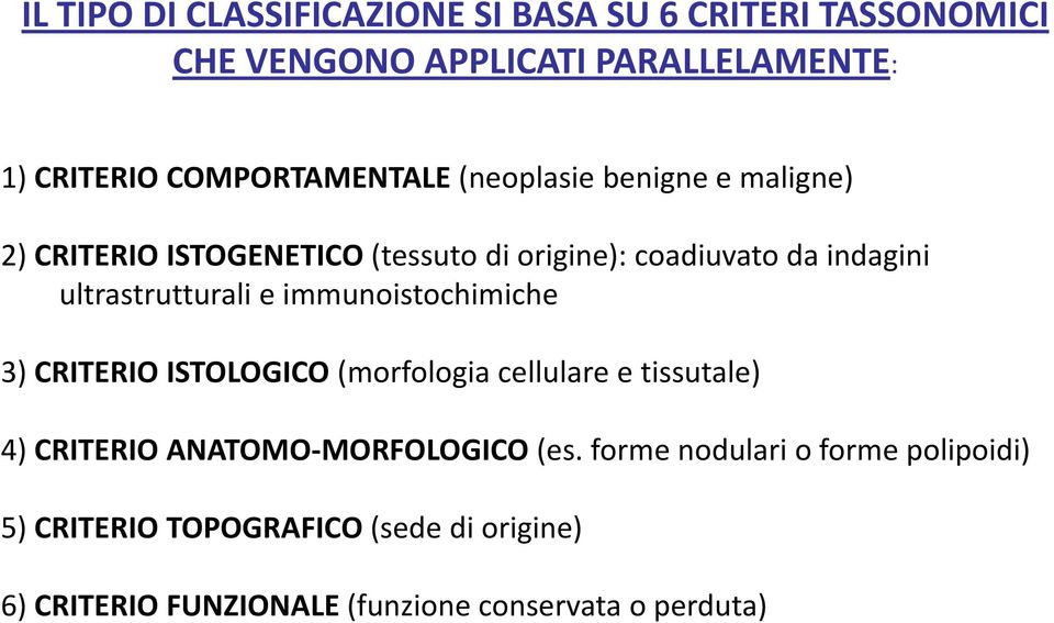 ultrastrutturali e immunoistochimiche 3) CRITERIO ISTOLOGICO (morfologia cellulare e tissutale) 4) CRITERIO ANATOMO