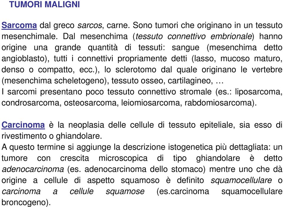 o compatto, ecc.), lo sclerotomo dal quale originano le vertebre (mesenchima scheletogeno), tessuto osseo, cartilagineo, I sarcomi presentano poco tessuto connettivo stromale (es.