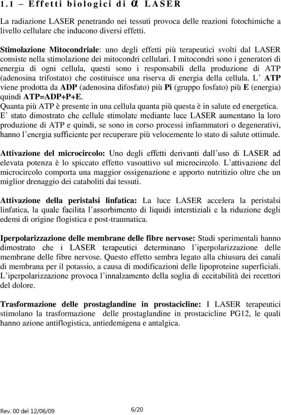 I mitocondri sono i generatori di energia di ogni cellula, questi sono i responsabili della produzione di ATP (adenosina trifostato) che costituisce una riserva di energia della cellula.