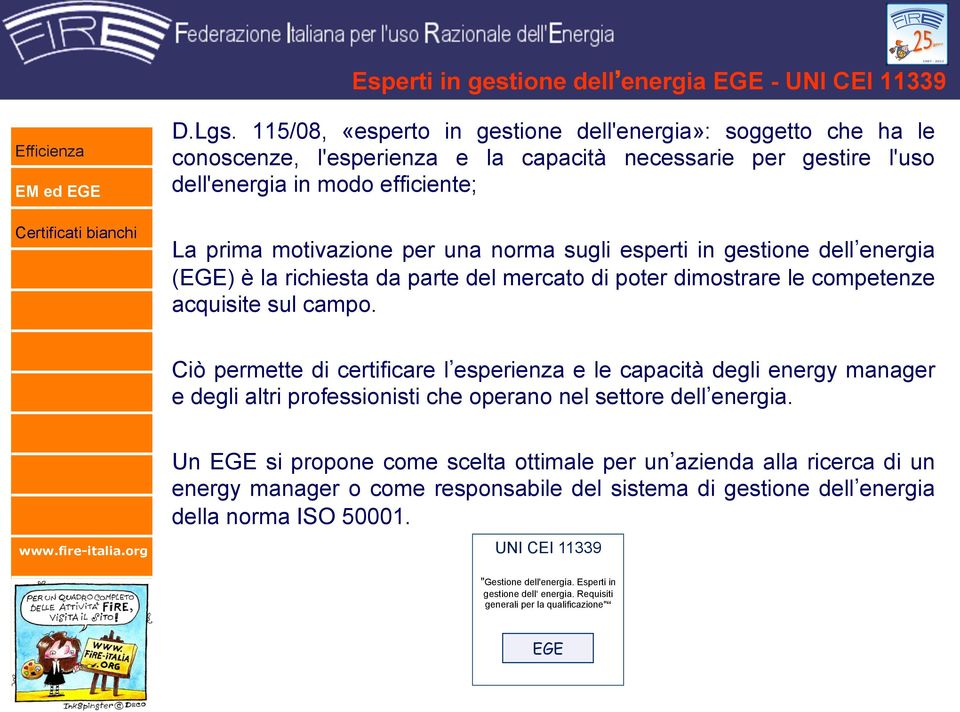 sugli esperti in gestione dell energia (EGE) è la richiesta da parte del mercato di poter dimostrare le competenze acquisite sul campo.