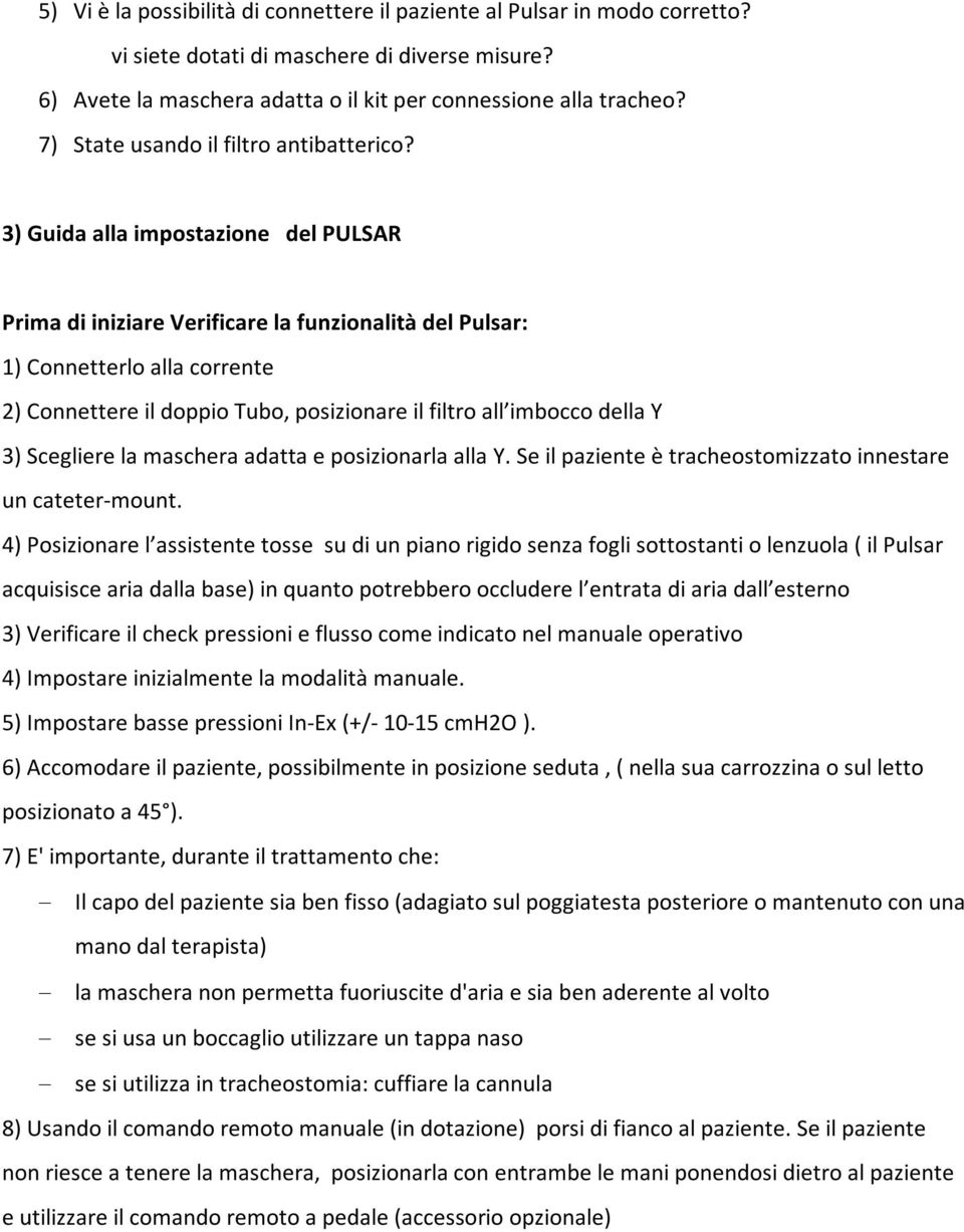 3) Guida alla impostazione del PULSAR Prima di iniziare Verificare la funzionalità del Pulsar: 1) Connetterlo alla corrente 2) Connettere il doppio Tubo, posizionare il filtro all imbocco della Y 3)