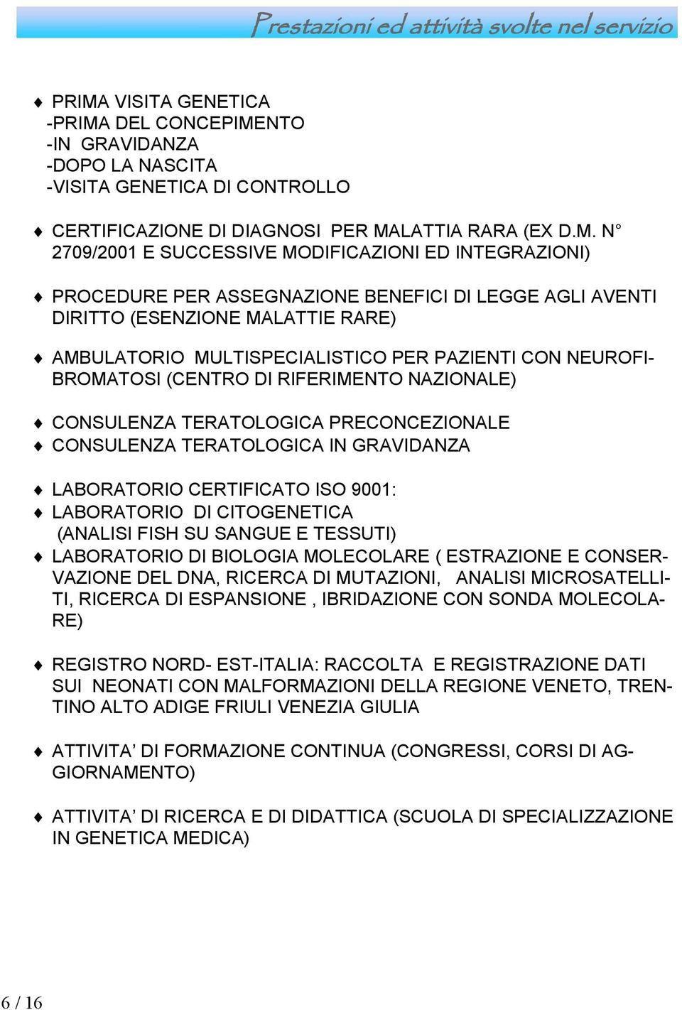 N 2709/2001 E SUCCESSIVE MODIFICAZIONI ED INTEGRAZIONI) PROCEDURE PER ASSEGNAZIONE BENEFICI DI LEGGE AGLI AVENTI DIRITTO (ESENZIONE MALATTIE RARE) AMBULATORIO MULTISPECIALISTICO PER PAZIENTI CON