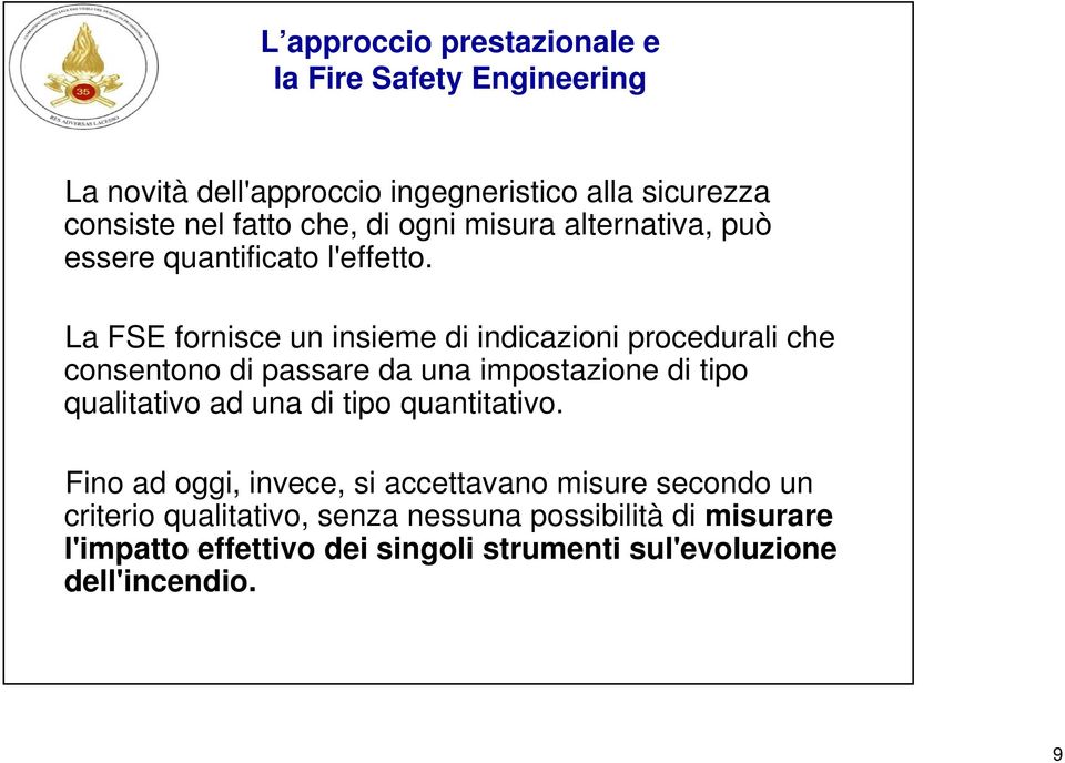 La FSE fornisce un insieme di indicazioni procedurali che consentono di passare da una impostazione di tipo qualitativo ad una di