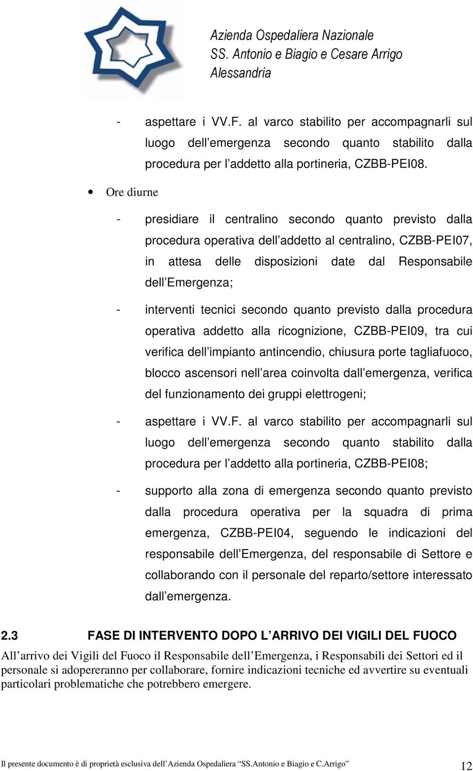 interventi tecnici secondo quanto previsto dalla procedura operativa addetto alla ricognizione, CZBB-PEI09, tra cui verifica dell impianto antincendio, chiusura porte tagliafuoco, blocco ascensori