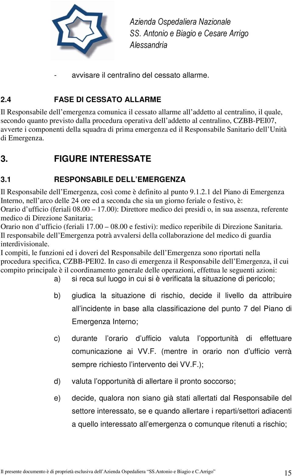 CZBB-PEI07, avverte i componenti della squadra di prima emergenza ed il Responsabile Sanitario dell Unità di Emergenza. 3. FIGURE INTERESSATE 3.