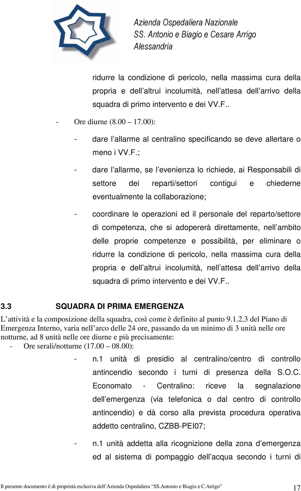 ; - dare l allarme, se l evenienza lo richiede, ai Responsabili di settore dei reparti/settori contigui e chiederne eventualmente la collaborazione; - coordinare le operazioni ed il personale del