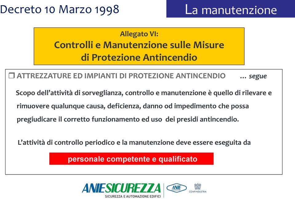 quello di rilevare e rimuovere qualunque causa, deficienza, danno od impedimento che possa pregiudicare il corretto